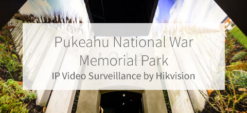 Pukeahu National War Memorial Park - Great War Exhibition - Hikvision IP Surveillance Case Study